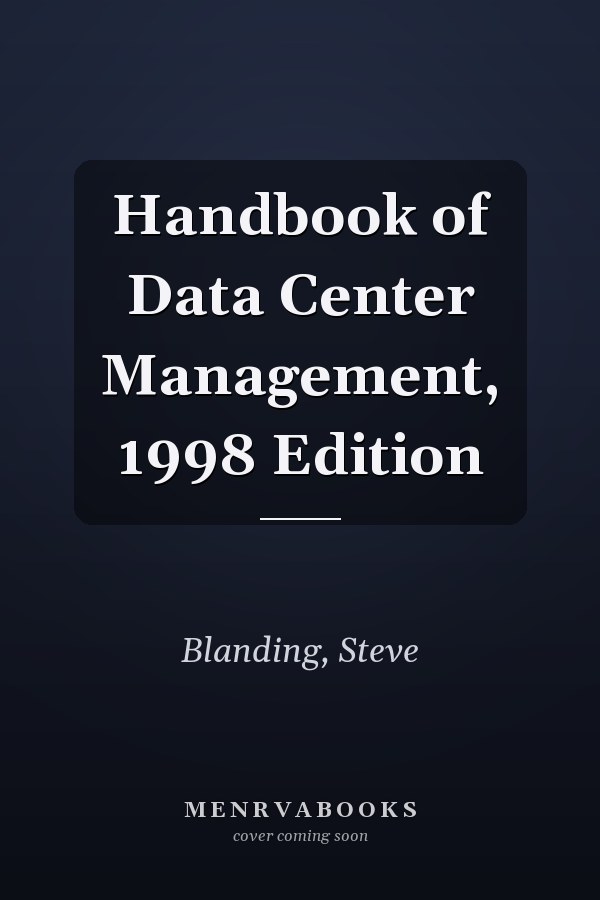 Handbook of Data Center Management, 1998 Edition