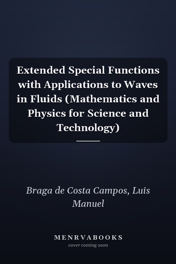 Extended Special Functions with Applications to Waves in Fluids (Mathematics and Physics for Science and Technology)