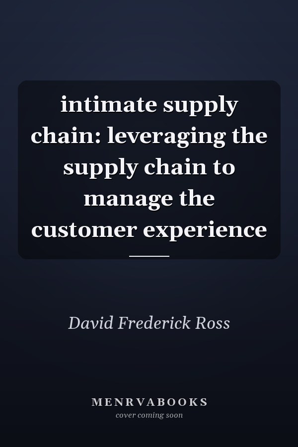 intimate supply chain: leveraging the supply chain to manage the customer experience
