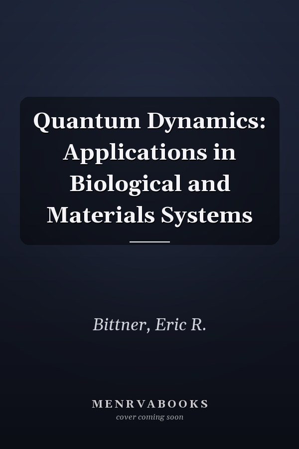 Quantum Dynamics: Applications in Biological and Materials Systems