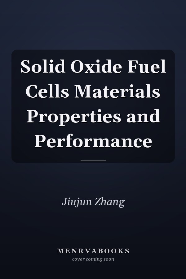 Solid Oxide Fuel Cells Materials Properties and Performance