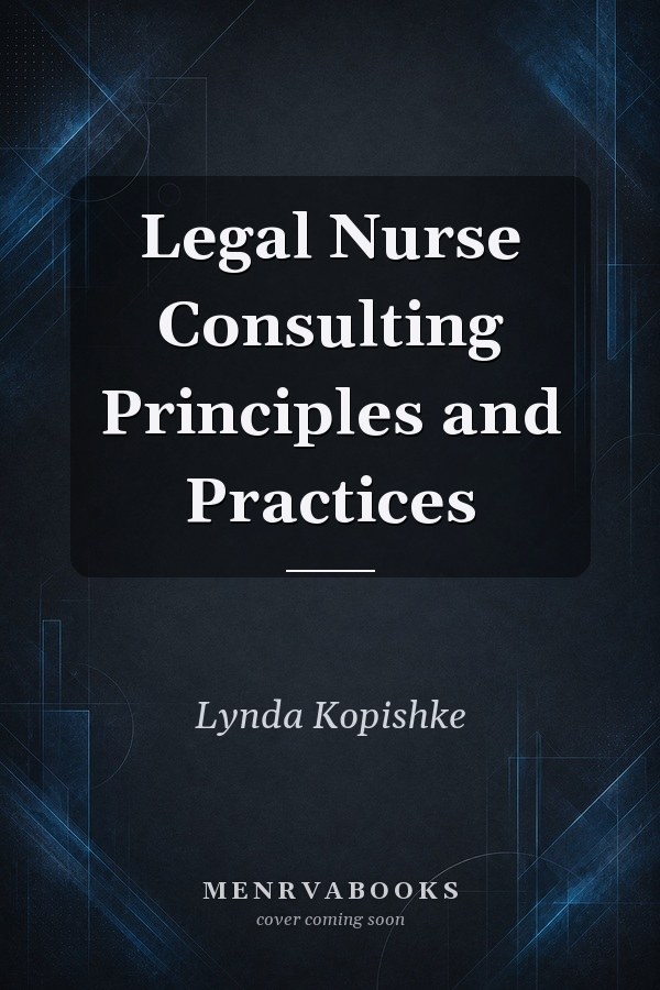 Legal Nurse Consulting Principles and Practices