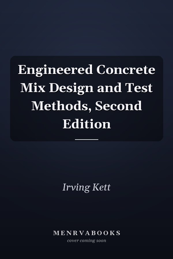 Engineered Concrete Mix Design and Test Methods, Second Edition