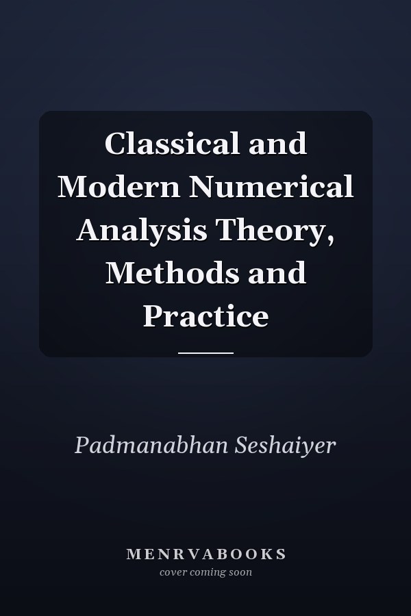 Classical and Modern Numerical Analysis Theory, Methods and Practice