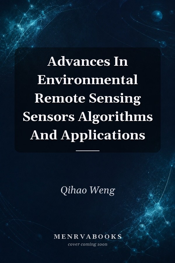 Advances in Environmental Remote Sensing: Sensors, Algorithms, and Applications