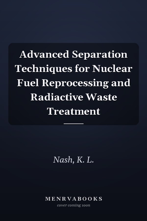 Advanced Separation Techniques for Nuclear Fuel Reprocessing and Radiactive Waste Treatment