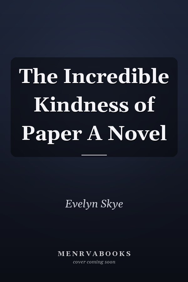 The Incredible Kindness of Paper A Novel
