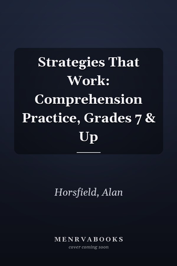 Strategies That Work: Comprehension Practice, Grades 7 & Up