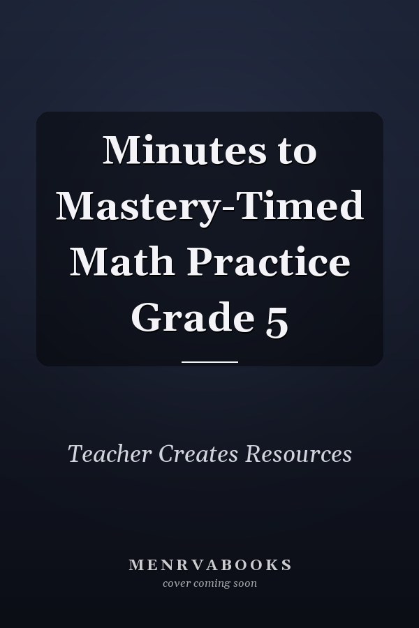 Minutes to Mastery-Timed Math Practice Grade 5