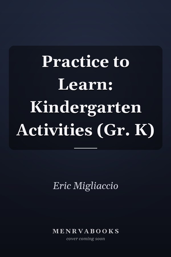 Practice to Learn: Kindergarten Activities (Gr. K)