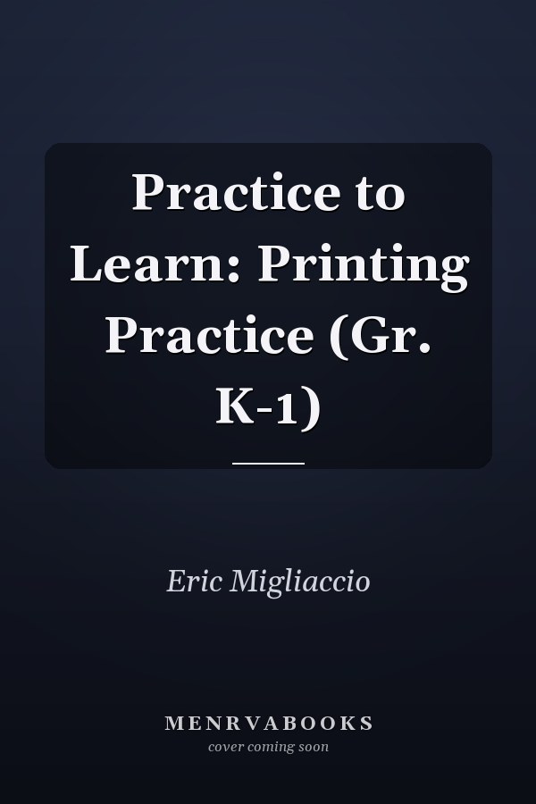 Practice to Learn: Printing Practice (Gr. K-1)