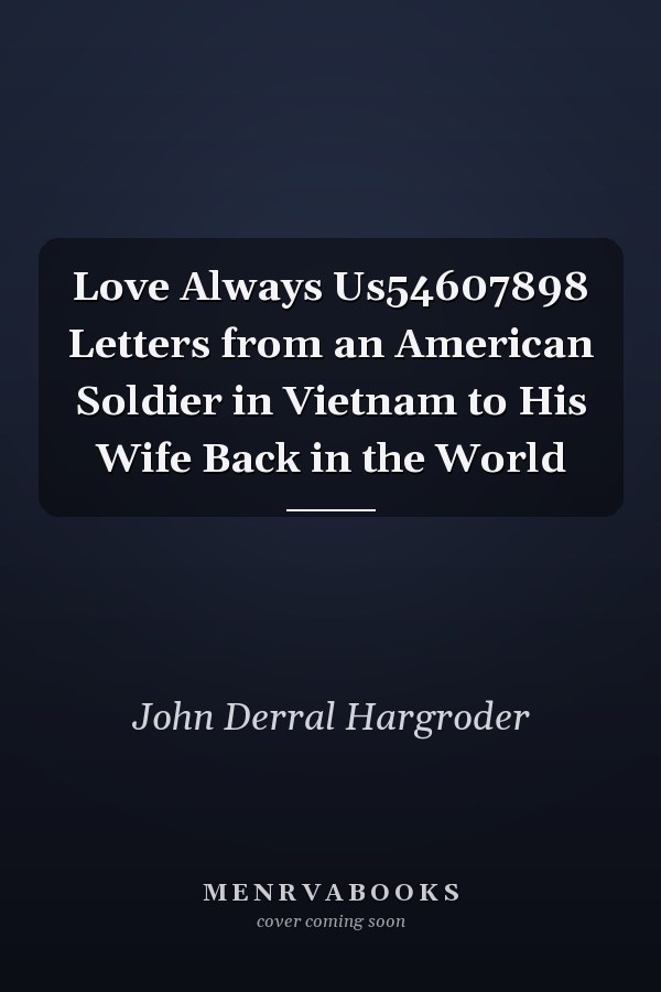 Love Always Us54607898 Letters from an American Soldier in Vietnam to His Wife Back in the World