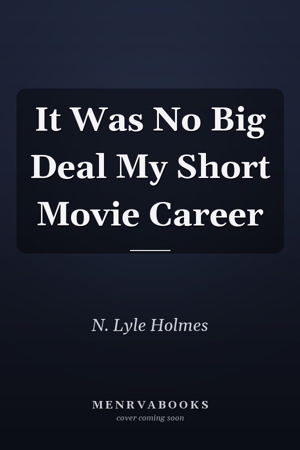 It Was No Big Deal My Short Movie Career