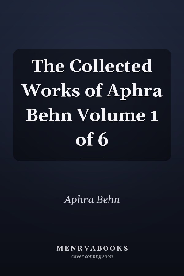 The Collected Works of Aphra Behn Volume 1 of 6