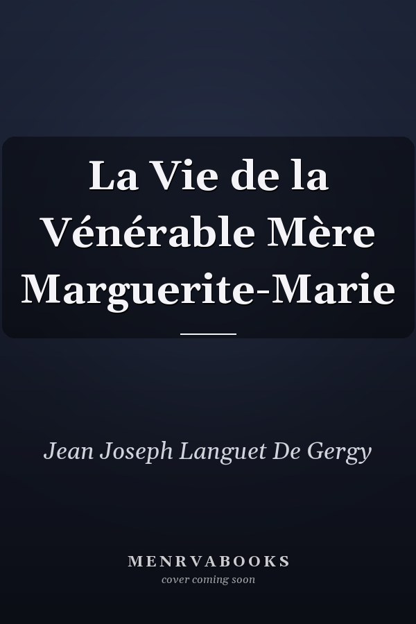 La Vie de la Vénérable Mère Marguerite-Marie