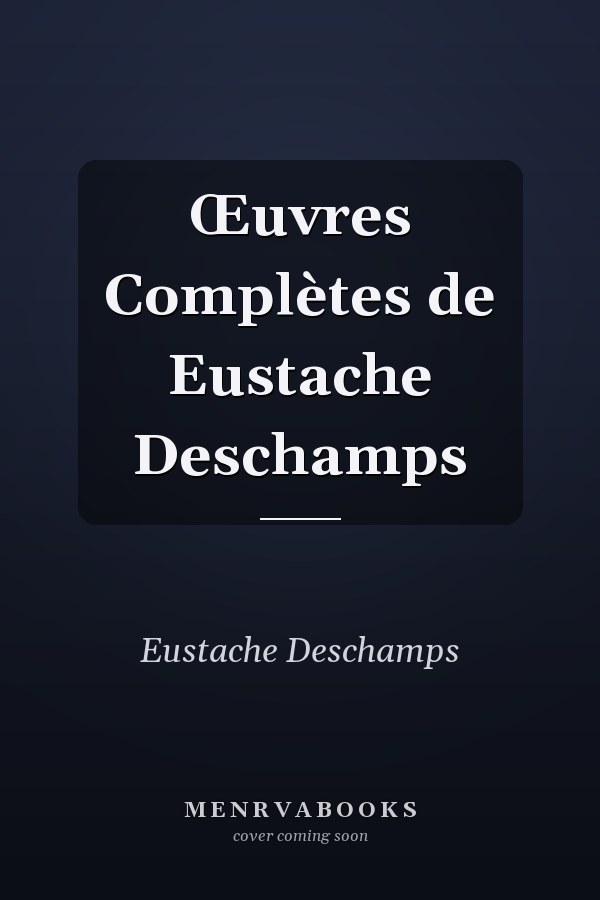 Œuvres Complètes de Eustache Deschamps