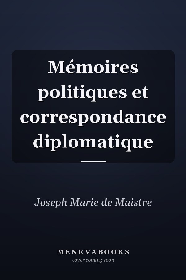Mémoires politiques et correspondance diplomatique