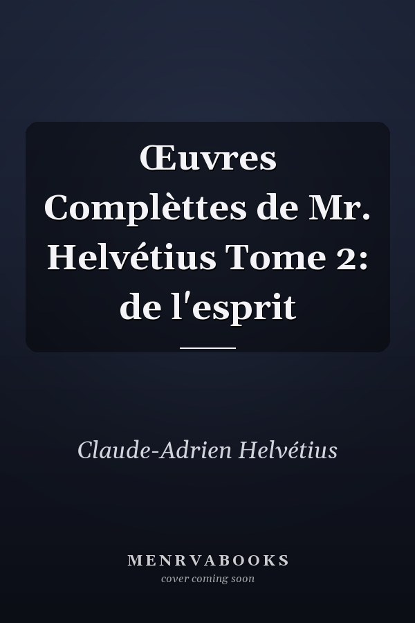 Œuvres Complèttes de Mr. Helvétius Tome 2: de l'esprit