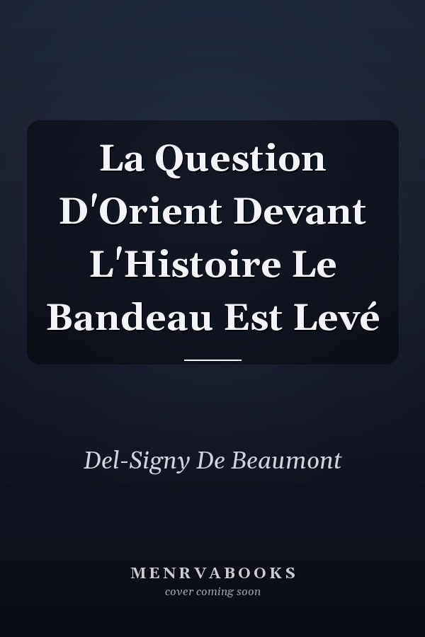 La Question D'Orient Devant L'Histoire Le Bandeau Est Levé