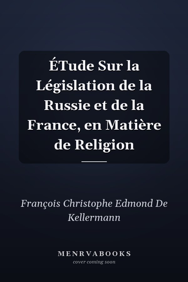 ÉTude Sur la Législation de la Russie et de la France, en Matière de Religion