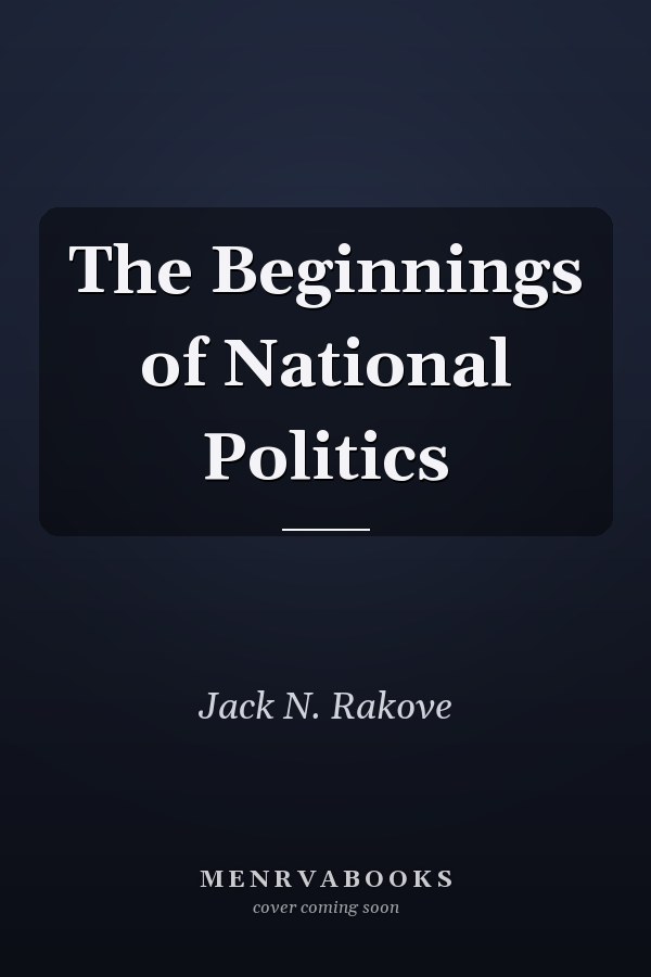 The Beginnings of National Politics