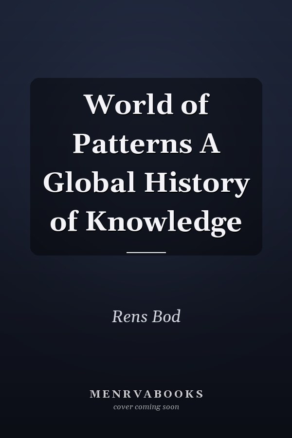 World of Patterns A Global History of Knowledge