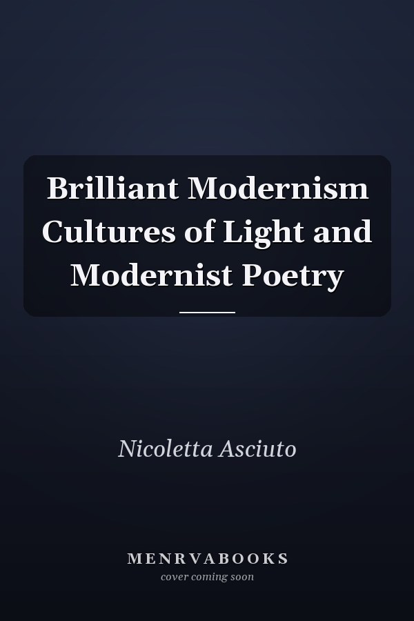 Brilliant Modernism Cultures of Light and Modernist Poetry