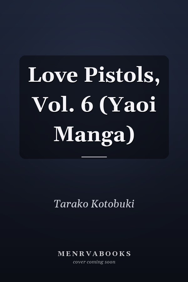 Love Pistols, Vol. 6 (Yaoi Manga)