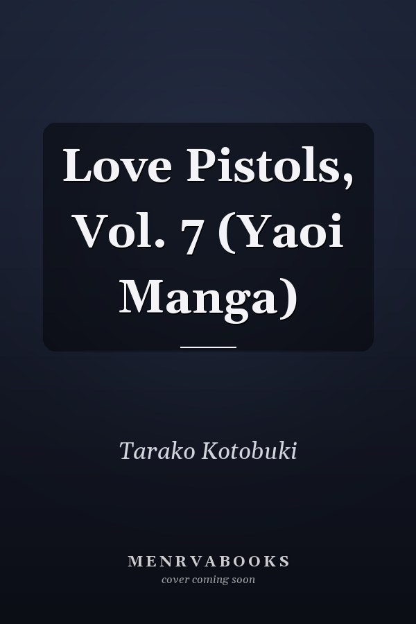 Love Pistols, Vol. 7 (Yaoi Manga)