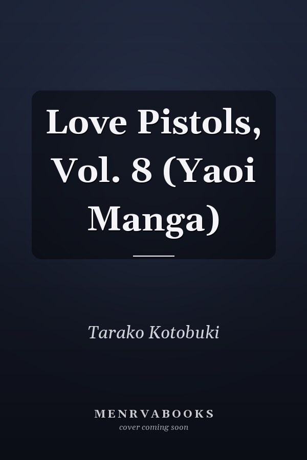 Love Pistols, Vol. 8 (Yaoi Manga)