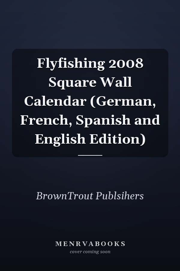 Flyfishing 2008 Square Wall Calendar (German, French, Spanish and English Edition)