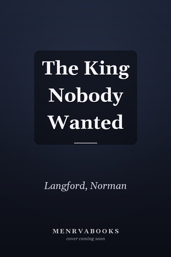 The King Nobody Wanted