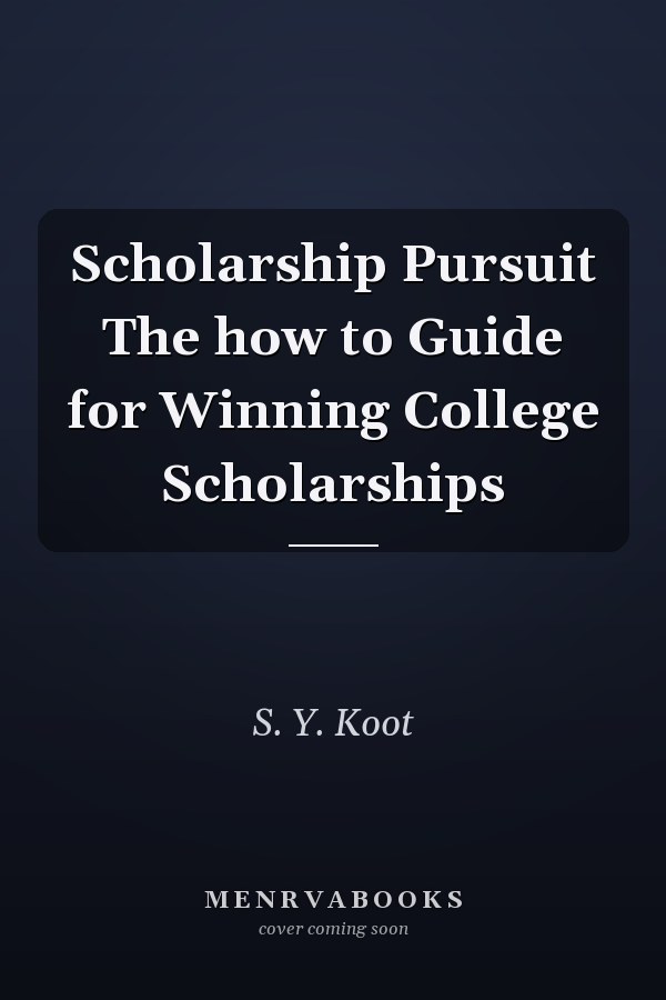 Scholarship Pursuit The how to Guide for Winning College Scholarships
