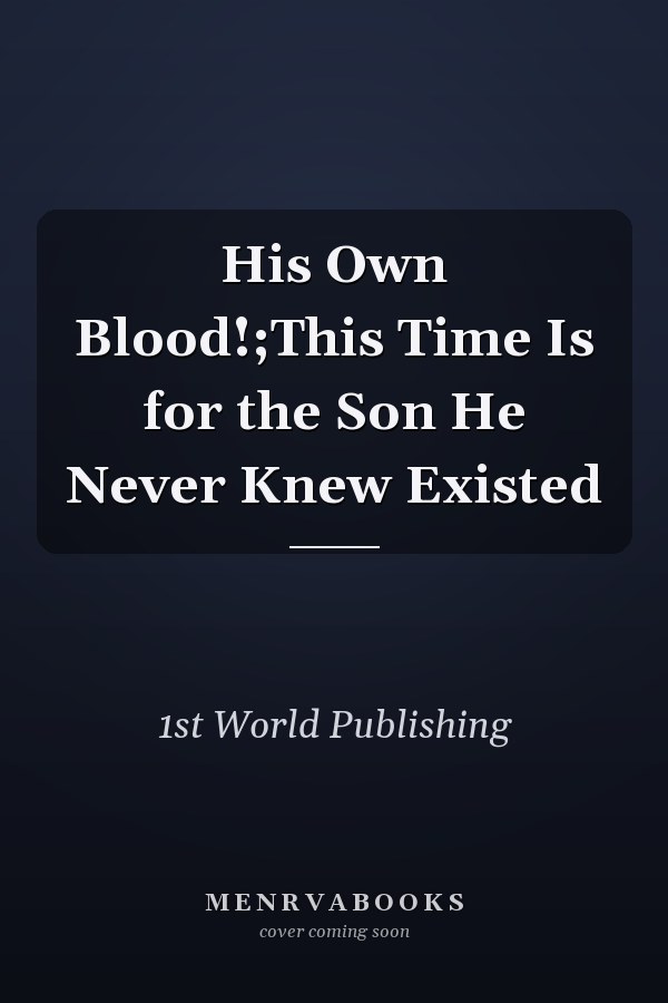 His Own Blood!;This Time Is for the Son He Never Knew Existed