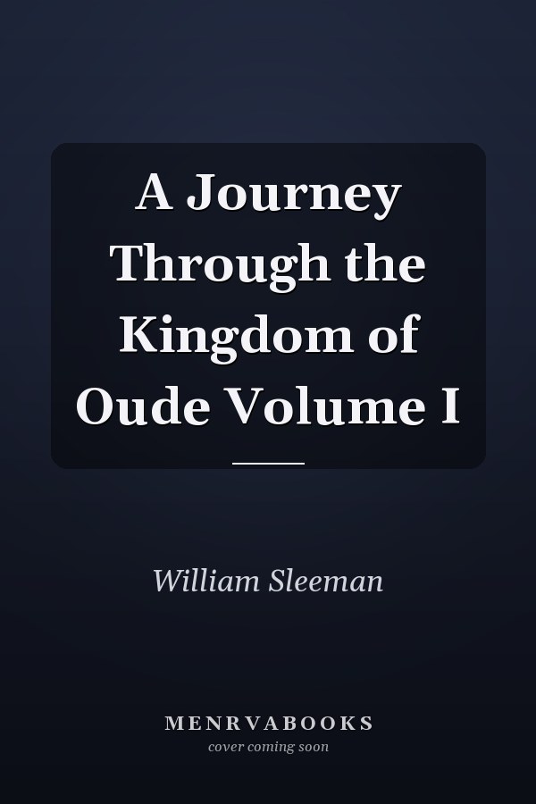 A Journey Through the Kingdom of Oude Volume I