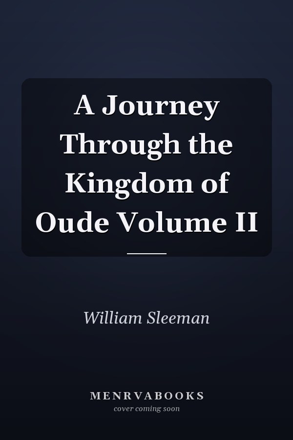 A Journey Through the Kingdom of Oude Volume II