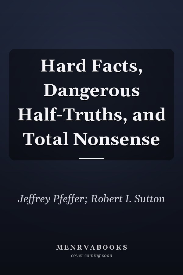 Hard Facts, Dangerous Half-Truths, and Total Nonsense