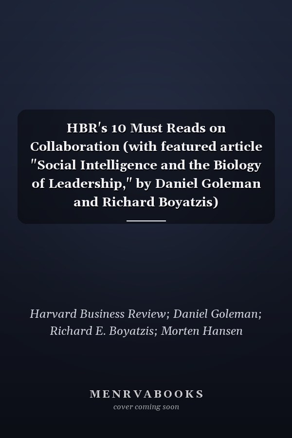 HBR's 10 Must Reads on Collaboration (with featured article "Social Intelligence and the Biology of Leadership," by Daniel Goleman and Richard Boyatzis)