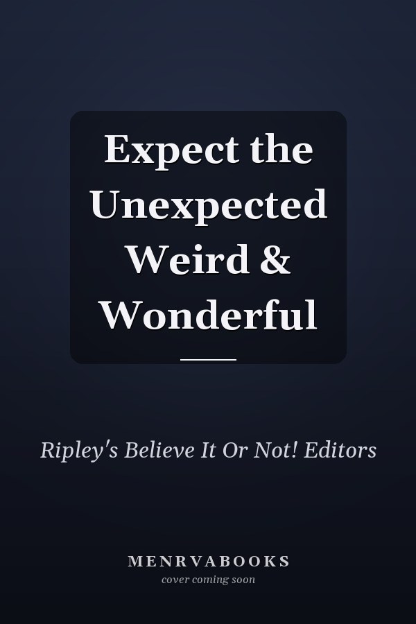 Expect the Unexpected Weird & Wonderful