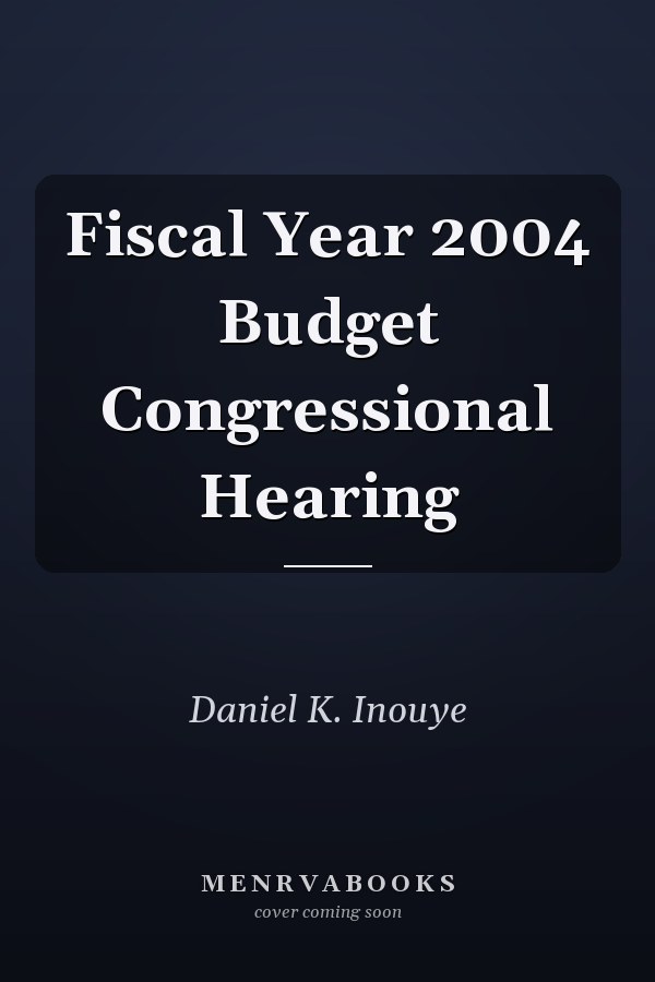 Fiscal Year 2004 Budget Congressional Hearing