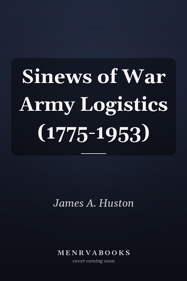 Sinews of War Army Logistics (1775-1953)