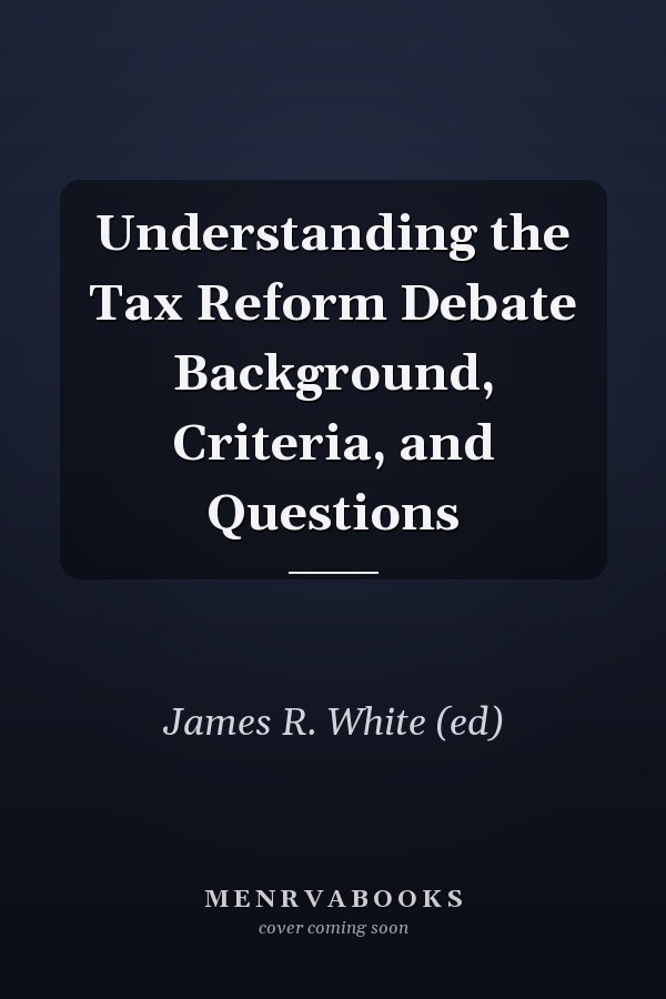 Understanding the Tax Reform Debate Background, Criteria, and Questions