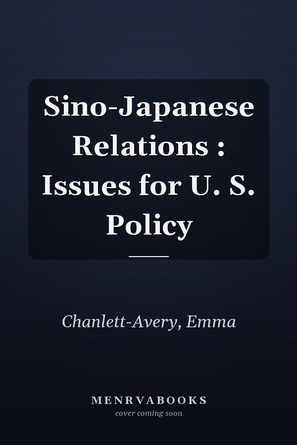 Sino-Japanese Relations : Issues for U. S. Policy
