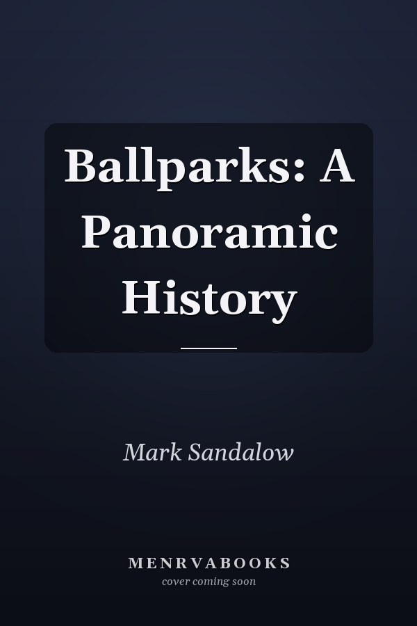Ballparks: A Panoramic History
