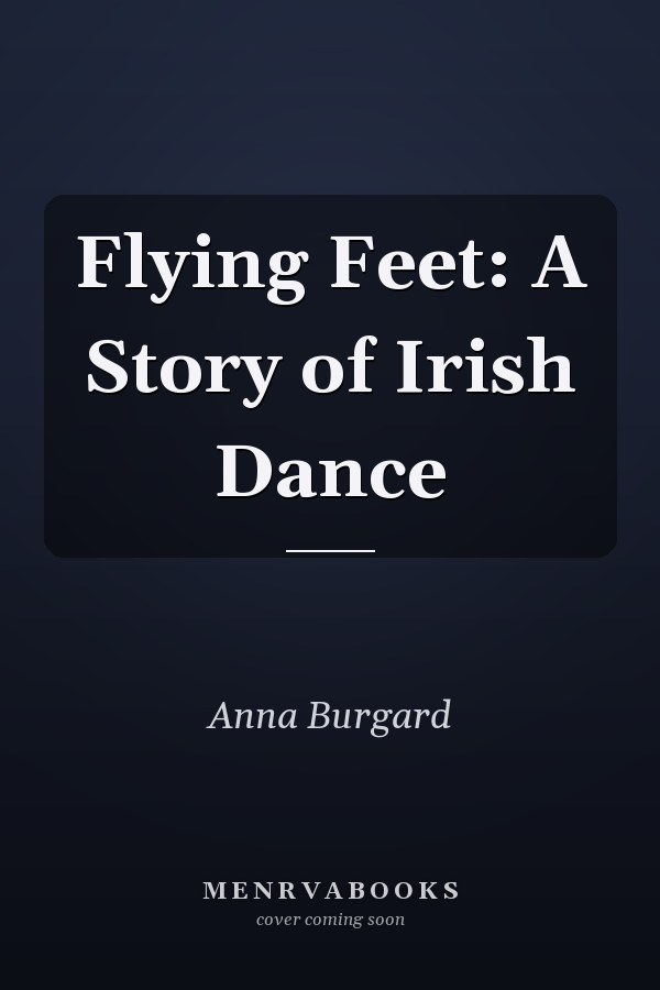 Flying Feet: A Story of Irish Dance