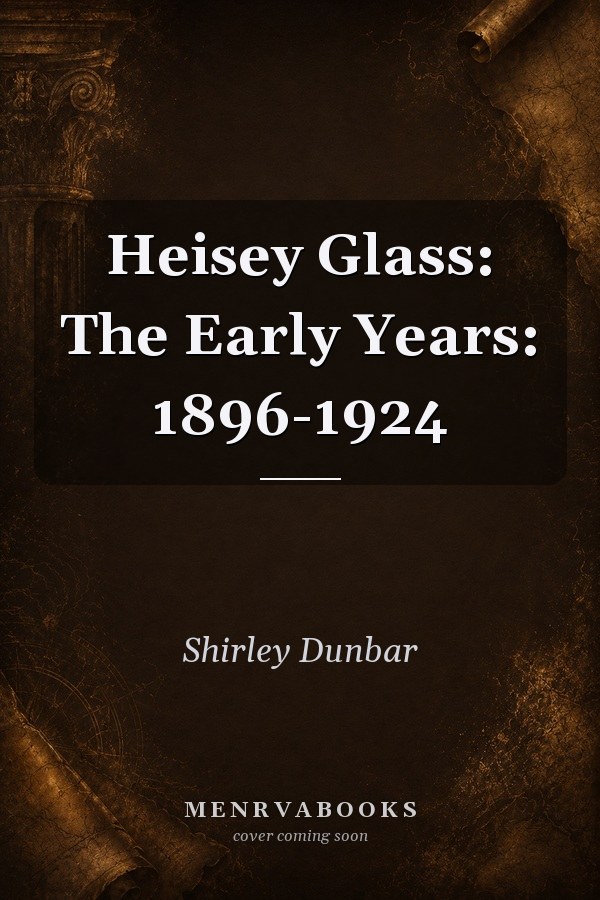 Heisey Glass: The Early Years: 1896-1924