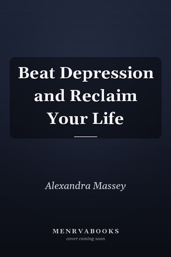 Beat Depression and Reclaim Your Life