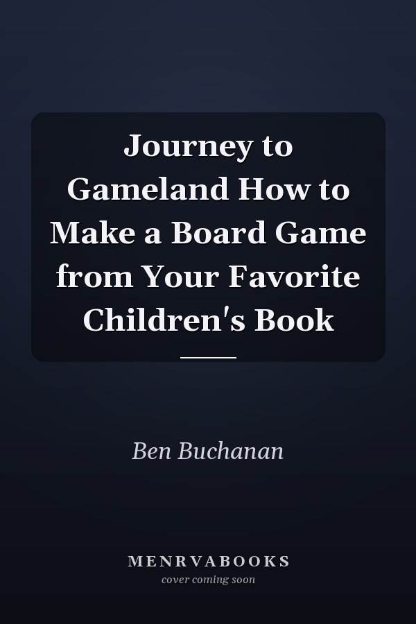Journey to Gameland How to Make a Board Game from Your Favorite Children's Book
