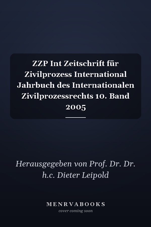 ZZP Int Zeitschrift für Zivilprozess International Jahrbuch des Internationalen Zivilprozessrechts 10. Band 2005
