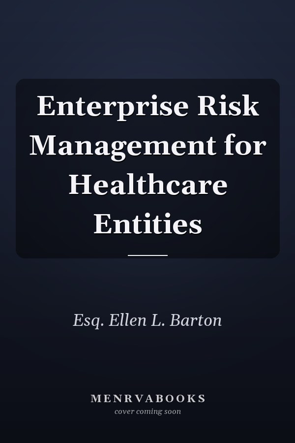 Enterprise Risk Management for Healthcare Entities
